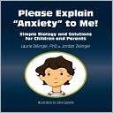 Please Explain Anxiety to Me!: Simple Biology and Solutions for Children and Parents (Growing with Love)