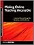 Making Online Teaching Accessible: Inclusive Course Design for Students with Disabilities (Jossey-Bass Guides to Online Teaching and Learning)