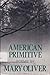 American Primitive by Mary Oliver American Primitive by Mary Oliver