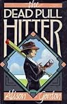The Dead Pull Hitter by Alison Gordon