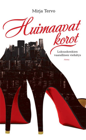 Huimaavat korot: Luksuskenkien vaarallinen viehätys (Hardcover)