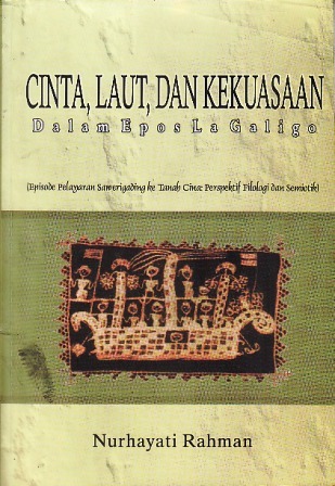Cinta, Laut dan Kekuasaan dalam Epos La Galigo: Episode Pelayaran Sawerigading ke Tanah Cina (Perspektif Filologi & Semiotik)