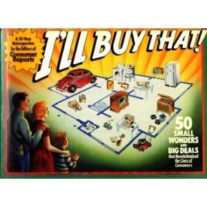 I'll Buy That!: 50 Small Wonders and Big Deals That Revolutionized the Lives of Consumers : A 50-Year Retrospective
