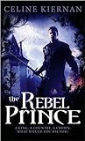 The Rebel Prince by Celine Kiernan
