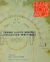 Frank Lloyd Wright Collected Writings: Volume 1, 1894-1930 Frank Lloyd Wright Collected Writings: Volume 1, 1894-1930