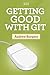 Getting Good with Git