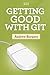 Getting Good with Git