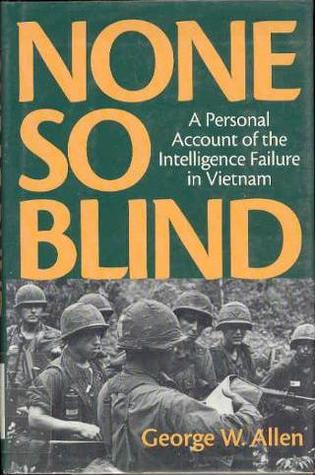 None So Blind: A Personal Failure Account of the Intelligence in Vietnam (Hardcover)