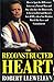 The Reconstructed Heart: How to Spot the Difference Between a Normal Man and One Who Does the Housework, Is Great in Bed and Doesn't Get All Iffy When You Mention Words Like Love and Commitment