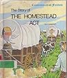 Story of the Homestead Act (Cornerstones of Freedom) Story of the Homestead Act (Cornerstones of Freedom)