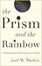 The Prism and the Rainbow