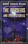 The Perseids and Other Stories by Robert Charles Wilson
