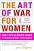The Art of War for Women - Sun Tzu's Ultimate Guide to winning without confrontation