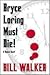 Bryce Loring Must Die!