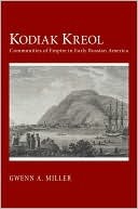 Kodiak Kreol: Communities of Empire in Early Russian America (Hardcover)