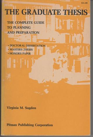 The Graduate Thesis: The Complete Guide to Planning and Preparation