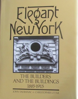 Elegant New York, the Builders and the Buildings 1885-1915