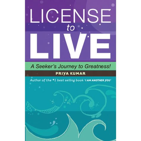 Licence To Live A Seeker S Journey To Greatness By Priya Kumar