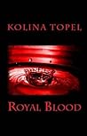 Royal Blood by Kolina Topel