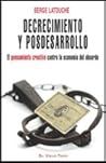 Decrecimiento y posdesarrollo. El pensamiento creativo contra la economía del absurdo