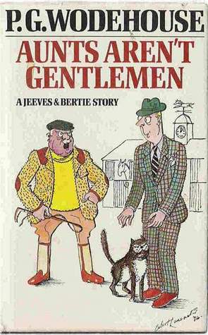 Aunts aren't gentlemen: A Jeeves and Bertie story