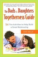 The Dads & Daughters Togetherness Guide: 54 Fun Activities to Help Build a Great Relationship (Kindle Edition)