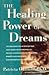 The Healing Power of Dreams by Patricia Garfield