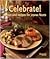 Celebrate: Menus and Recipes for Joyous Feasts