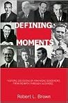 Defining Moments: Historic Decisions by Arkansas Governors from McMath through Huckabee Defining Moments: Historic Decisions by Arkansas Governors from McMath through Huckabee
