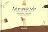 Así empezó todo: 34 historias sobre el origen del mundo (Spanish Edition) Así empezó todo: 34 historias sobre el origen del mundo (Spanish Edition)