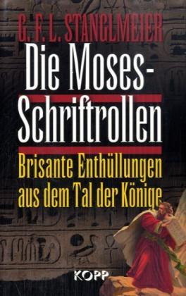 Die Moses-Schriftrollen. Brisante Enthüllungen aus dem Tal der Könige