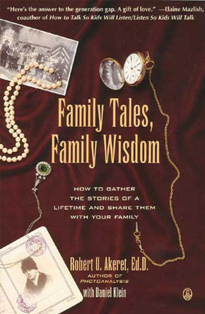 Family Tales, Family Wisdom: How to Gather the Stories of a Lifetime and Share Them With Your Family