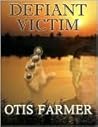 Defiant Victim by Otis Farmer