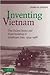 Inventing Vietnam: The United States and State Building, 1954–1968