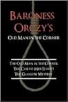 Baroness Orczy's Old Man in the Corner: The Old Man in the Corner / The Case of Miss Elliott / The Glasgow Mystery