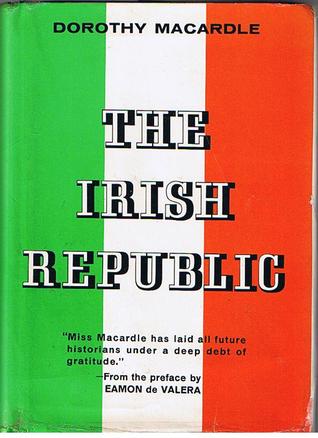 The Irish Republic: A Documented Chronicle of the Anglo-Irish Conflict and the Partitioning of Ireland, with a Detailed Account of the period 1916-1923