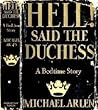 Hell! Said the Duchess by Michael Arlen Hell! Said the Duchess by Michael Arlen