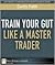 Train Your Gut Like a Maste...