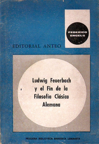 Ludwig Feuerbach Y El Fin De La Filosofía Clásica Alemana