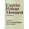Exercise Without Movement: As Taught by Swami Rama (Manual, No 1)