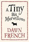A Tiny Bit Marvellous by Dawn French