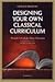 Designing Your Own Classical Curriculum