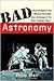 Bad Astronomy: Misconceptions and Misuses Revealed from Astrology to the Moon Landing 'Hoax