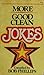 More Good Clean Jokes