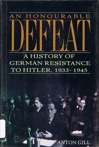 An Honourable Defeat: A History of German Resistance to Hitler, 1933-45