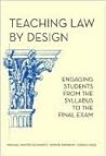 Teaching Law by Design: Engaging Students from the Syllabus to the Final Exam