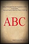  Using Articulated Thought Disputation (ATD) to Strengthen Rational Emotive Behavior Theory REBT