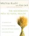 The Macrobiotic Path to Total Health by Michio Kushi