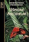 Uśpione archiwum by Wawrzyniec Podrzucki Uśpione archiwum by Wawrzyniec Podrzucki