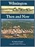 Wilmington Then and Now by Andrew Koeppel